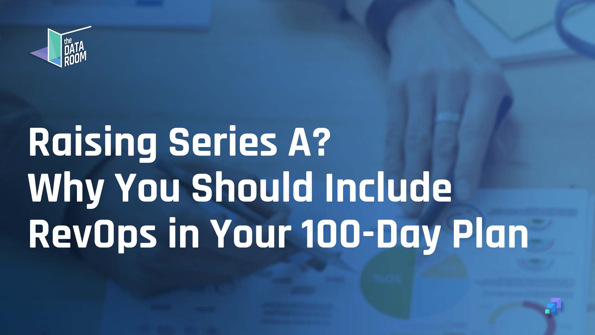 Raising Series A? Why You Should Include RevOps in Your 100-Day Plan